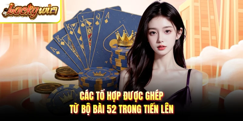 Các tổ hợp được ghép từ bộ bài 52 trong tiến lên