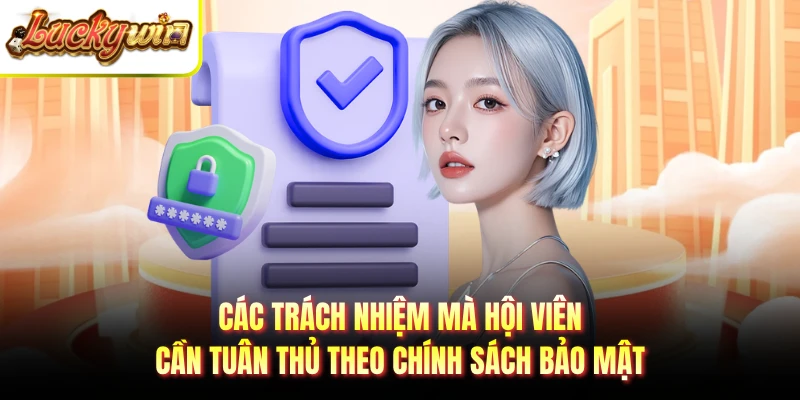 Các trách nhiệm mà hội viên cần tuân thủ theo chính sách bảo mật