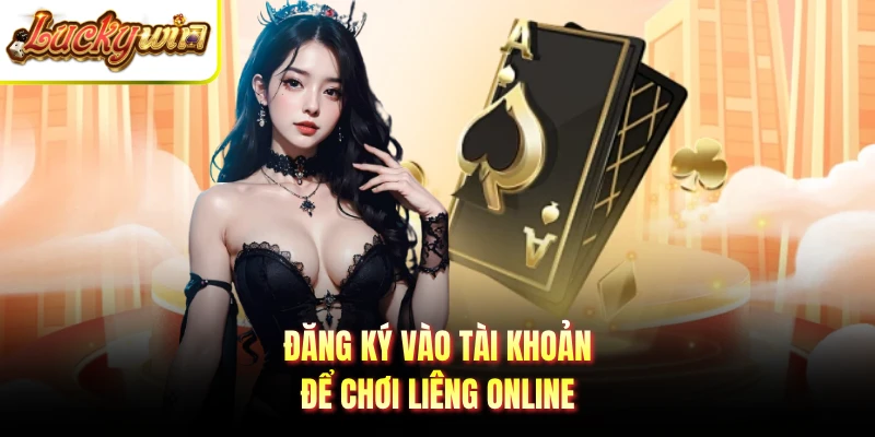Đăng ký vào tài khoản để chơi Liêng online