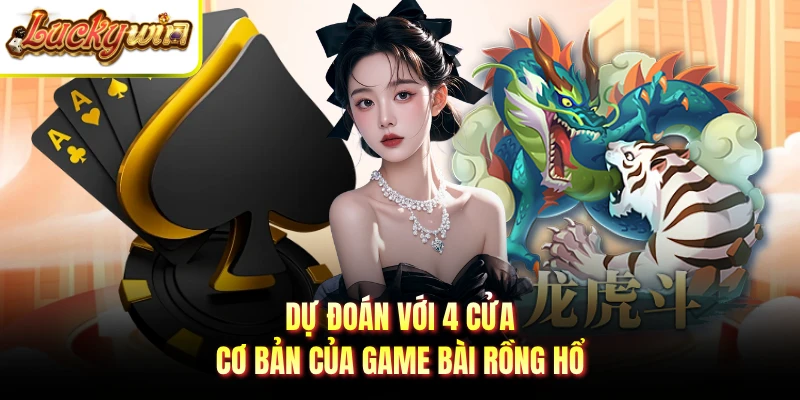 Dự đoán với 4 cửa cơ bản của game bài rồng hổ