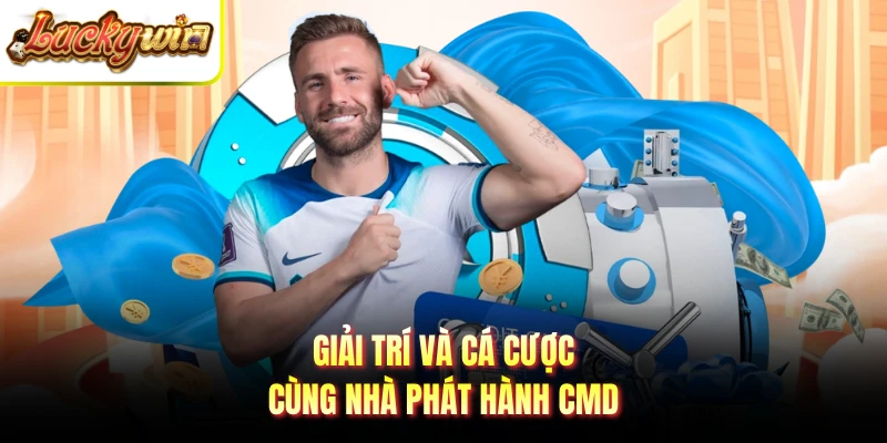 Giải trí và cá cược cùng nhà phát hành CMD