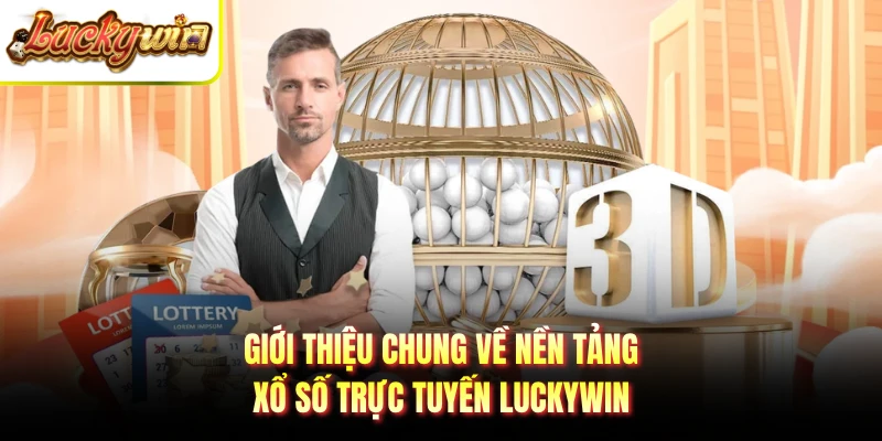 Giới thiệu chung về nền tảng xổ số trực tuyến LUCKYWIN