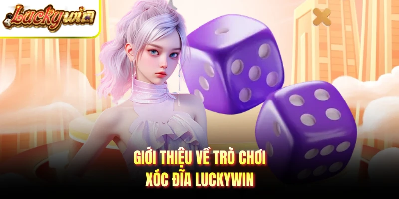 Giới thiệu về trò chơi xóc đĩa Luckywin