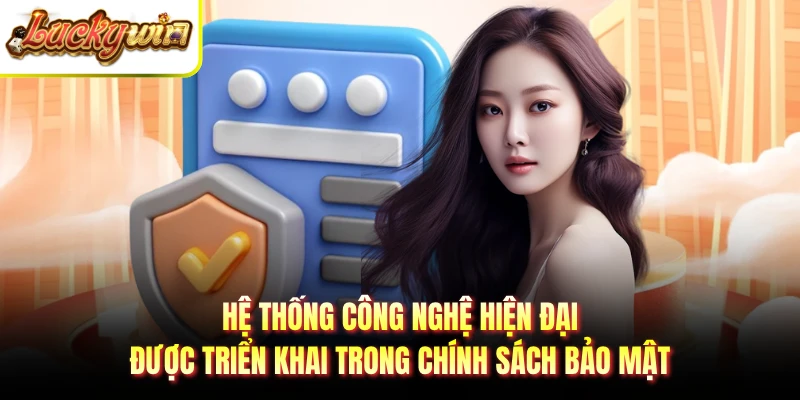 Hệ thống công nghệ hiện đại được triển khai trong chính sách bảo mật
