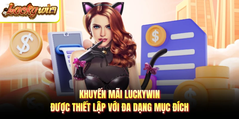 Khuyến mãi Luckywin được thiết lập với đa dạng mục đích