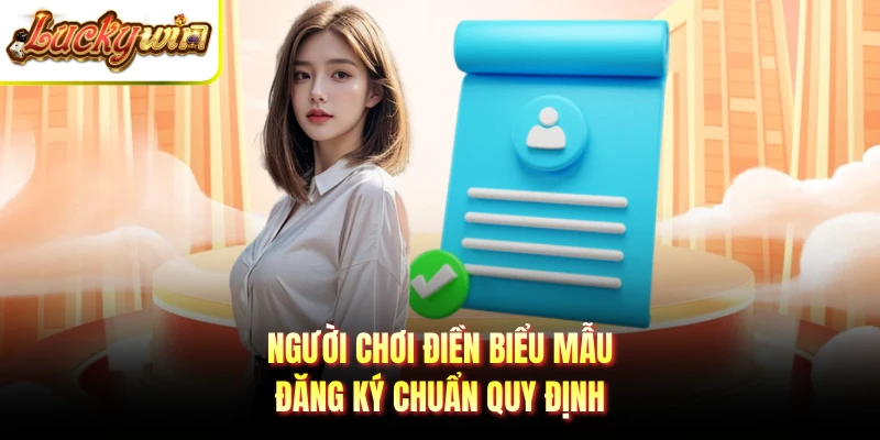 Người chơi điền biểu mẫu đăng ký chuẩn quy định