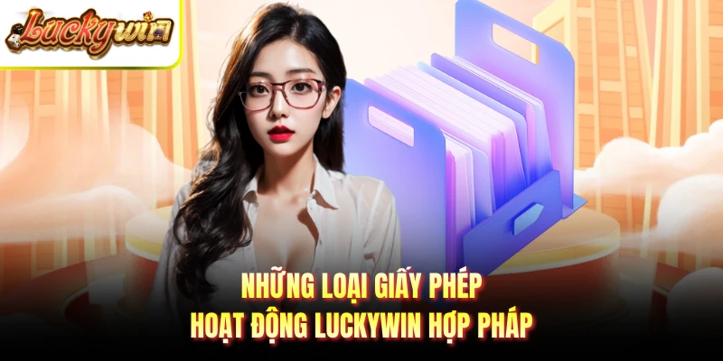 Những loại giấy phép hoạt động LUCKYWIN hợp pháp