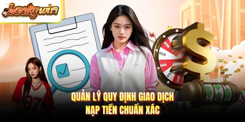 Quản lý quy định giao dịch nạp tiền chuẩn xác