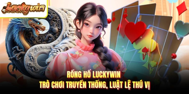 Rồng Hổ Luckywin - Trò Chơi Truyền Thống, Luật Lệ Thú Vị