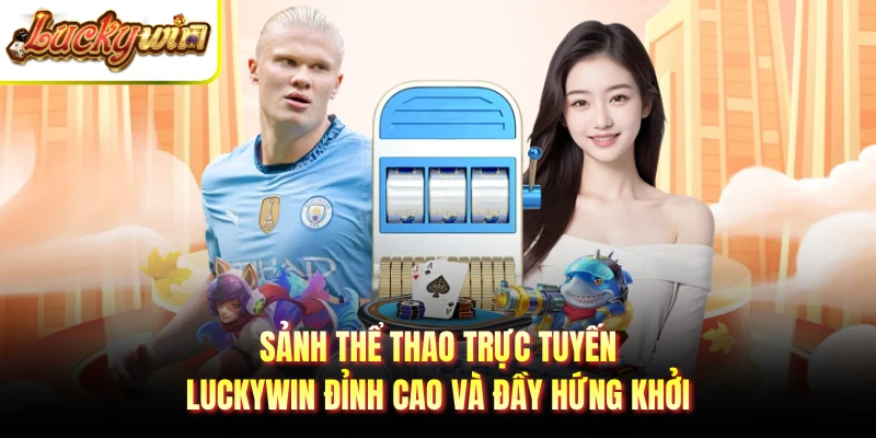 Sảnh thể thao trực tuyến LUCKYWIN đỉnh cao và đầy hứng khởi