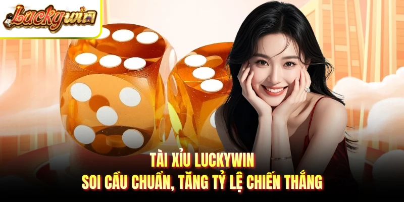 Tài Xỉu LUCKYWIN - Soi Cầu Chuẩn, Tăng Tỷ Lệ Chiến Thắng