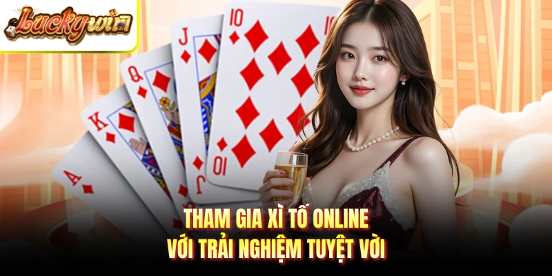 Tham gia xì tố online với trải nghiệm tuyệt vời