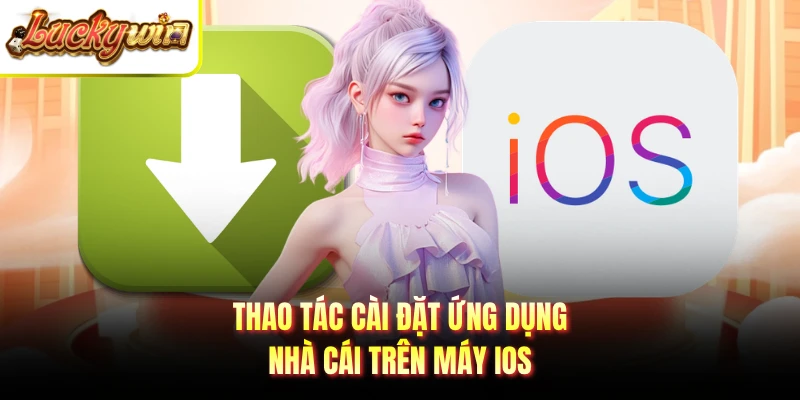 Thao tác cài đặt ứng dụng nhà cái trên máy iOS