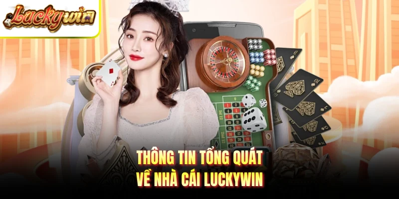 Thông tin tổng quát về nhà cái LUCKYWIN 
