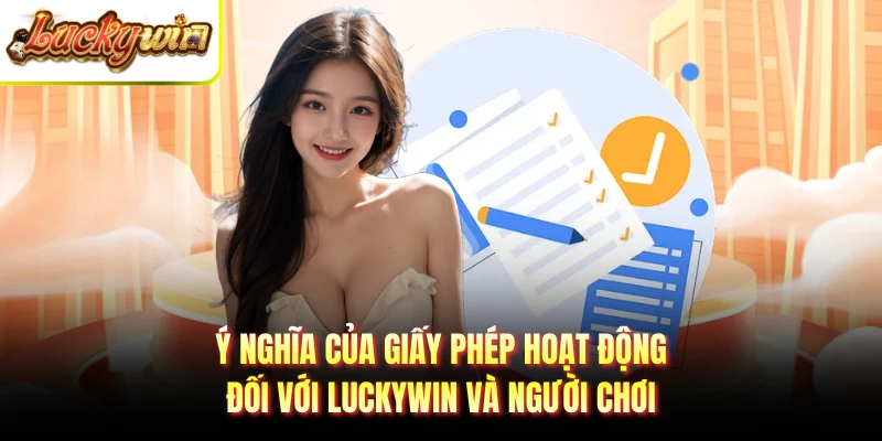 Ý nghĩa của giấy phép hoạt động đối với LUCKYWIN và người chơi